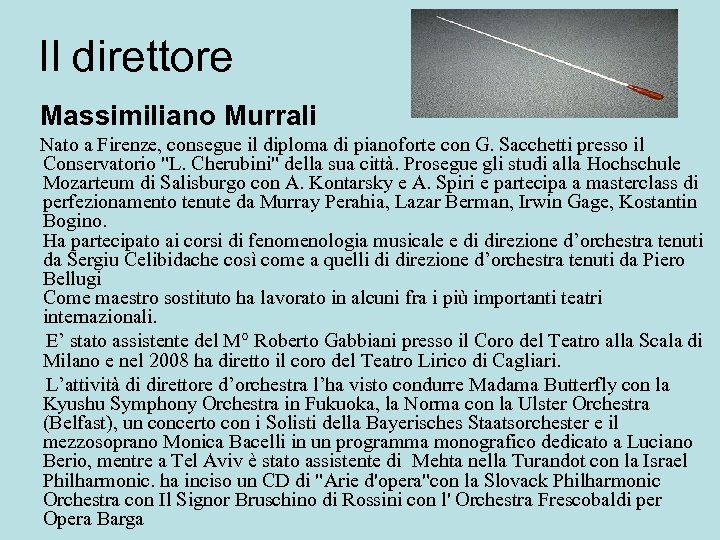 Il direttore Massimiliano Murrali Nato a Firenze, consegue il diploma di pianoforte con G.