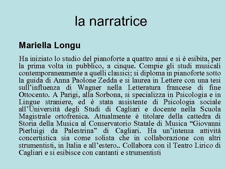 la narratrice Mariella Longu Ha iniziato lo studio del pianoforte a quattro anni e