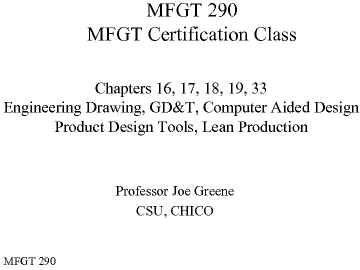 MFGT 290 MFGT Certification Class Chapters 16, 17, 18, 19, 33 Engineering Drawing, GD&T,