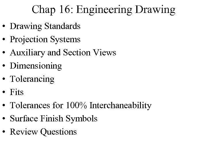 Chap 16: Engineering Drawing • • • Drawing Standards Projection Systems Auxiliary and Section