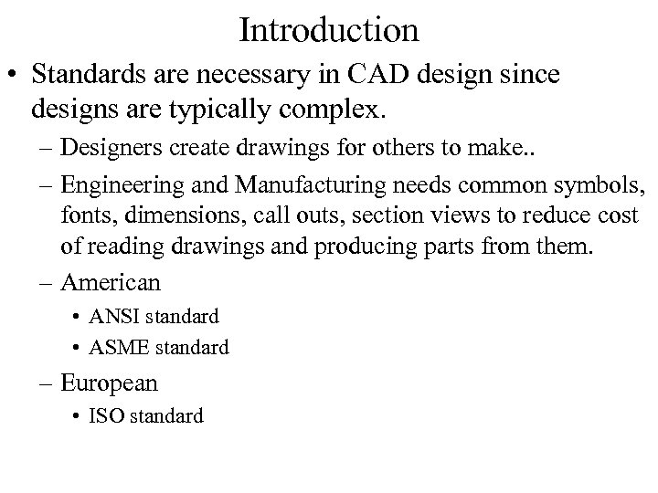 Introduction • Standards are necessary in CAD design since designs are typically complex. –