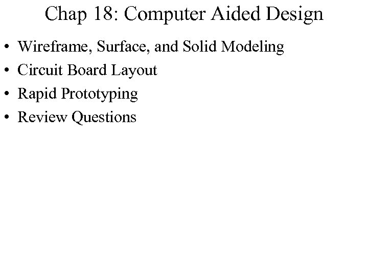 Chap 18: Computer Aided Design • • Wireframe, Surface, and Solid Modeling Circuit Board