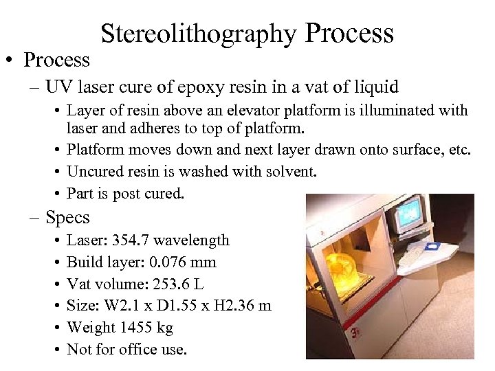  • Process Stereolithography Process – UV laser cure of epoxy resin in a