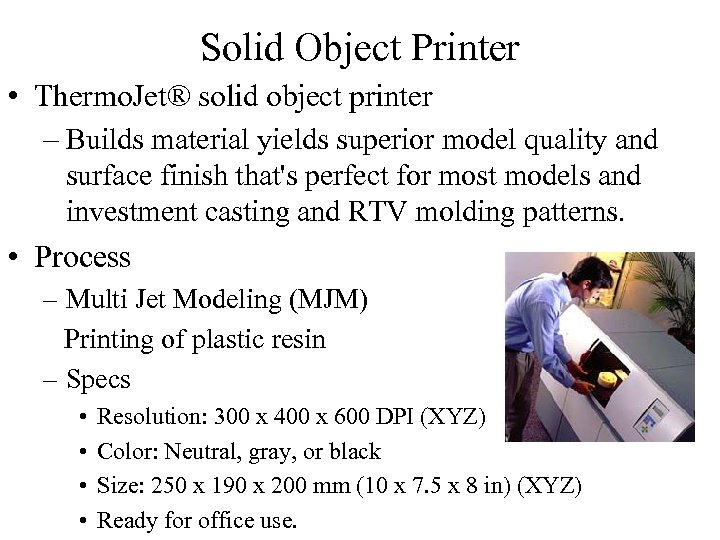 Solid Object Printer • Thermo. Jet® solid object printer – Builds material yields superior