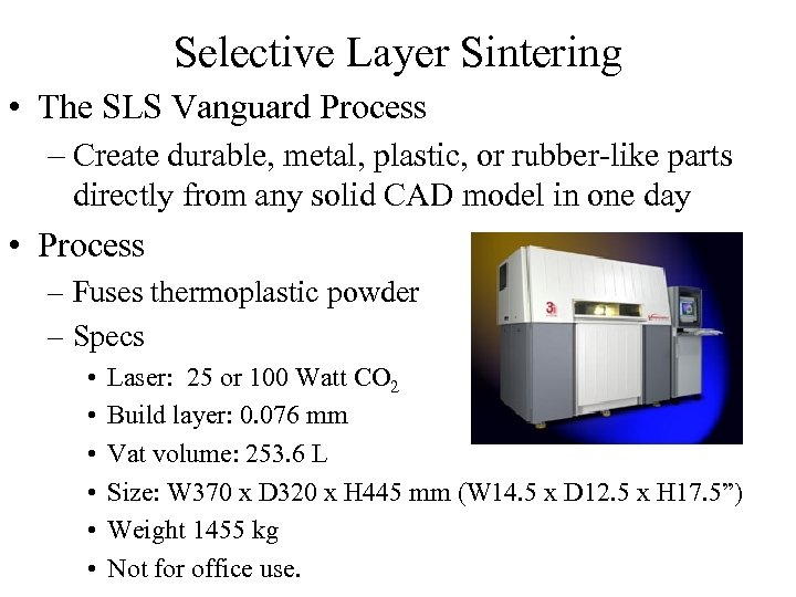 Selective Layer Sintering • The SLS Vanguard Process – Create durable, metal, plastic, or