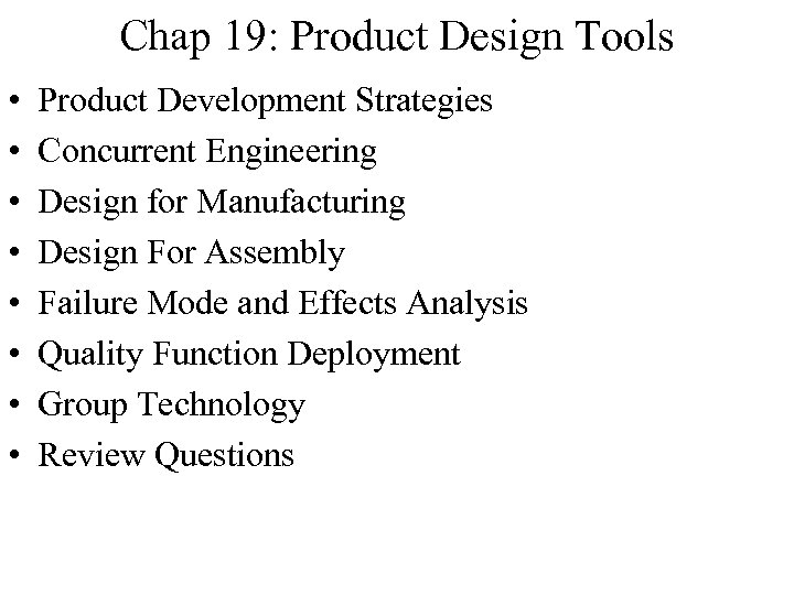 Chap 19: Product Design Tools • • Product Development Strategies Concurrent Engineering Design for