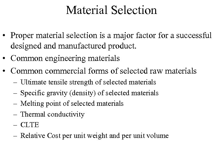 Material Selection • Proper material selection is a major factor for a successful designed