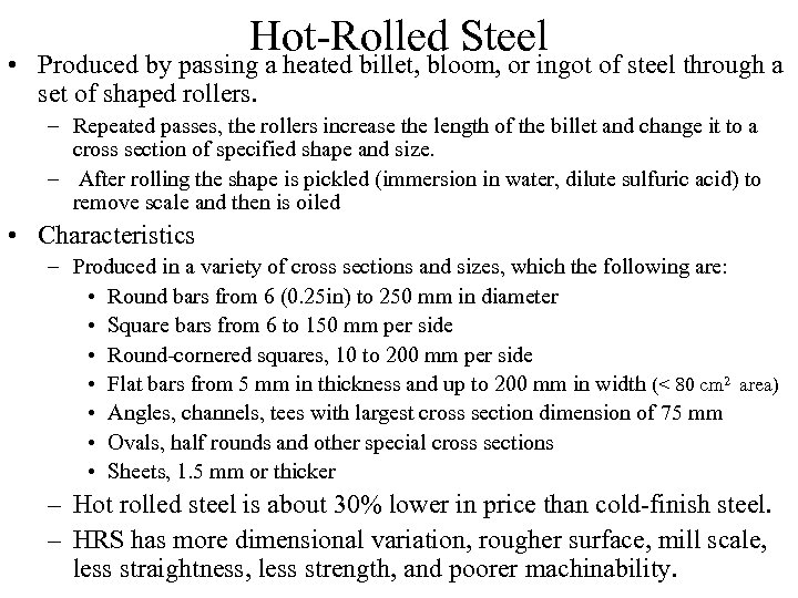 Hot-Rolled Steel • Produced by passing a heated billet, bloom, or ingot of steel