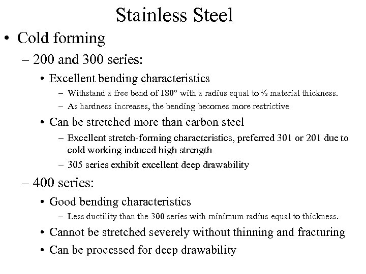 Stainless Steel • Cold forming – 200 and 300 series: • Excellent bending characteristics