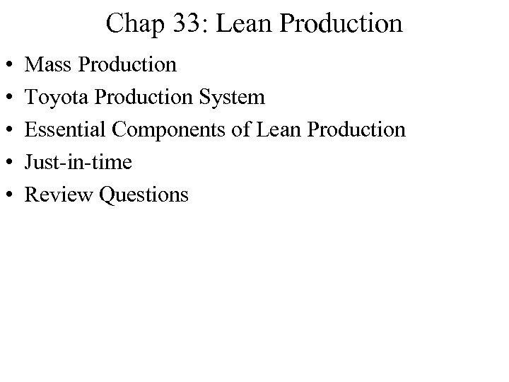 Chap 33: Lean Production • • • Mass Production Toyota Production System Essential Components