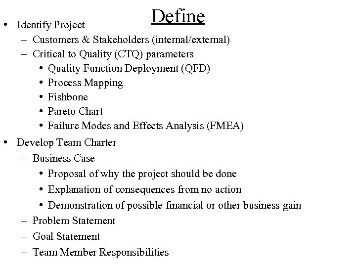 Define • Identify Project – Customers & Stakeholders (internal/external) – Critical to Quality (CTQ)