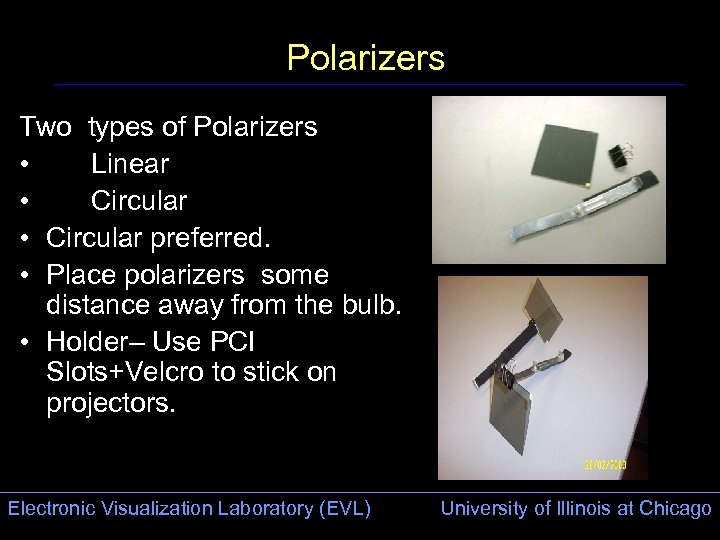 Polarizers Two types of Polarizers • Linear • Circular preferred. • Place polarizers some