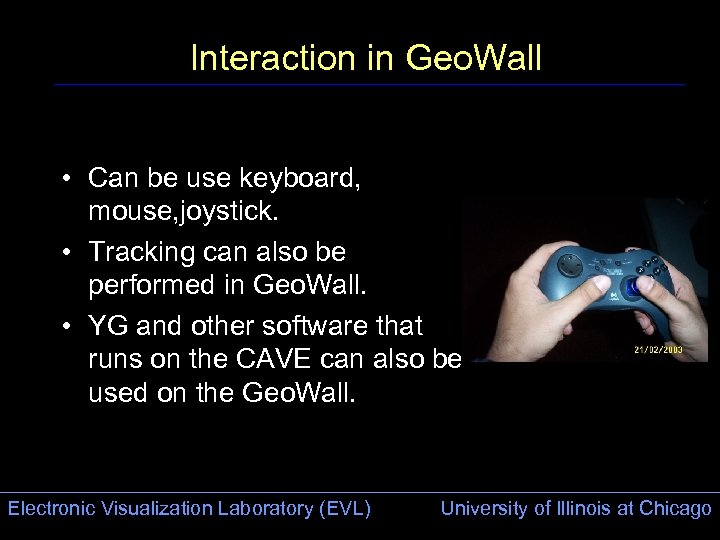 Interaction in Geo. Wall • Can be use keyboard, mouse, joystick. • Tracking can