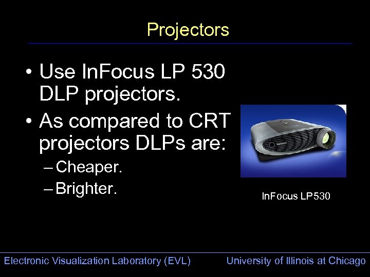 Projectors • Use In. Focus LP 530 DLP projectors. • As compared to CRT