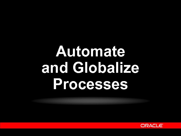 Automate and Globalize Processes 