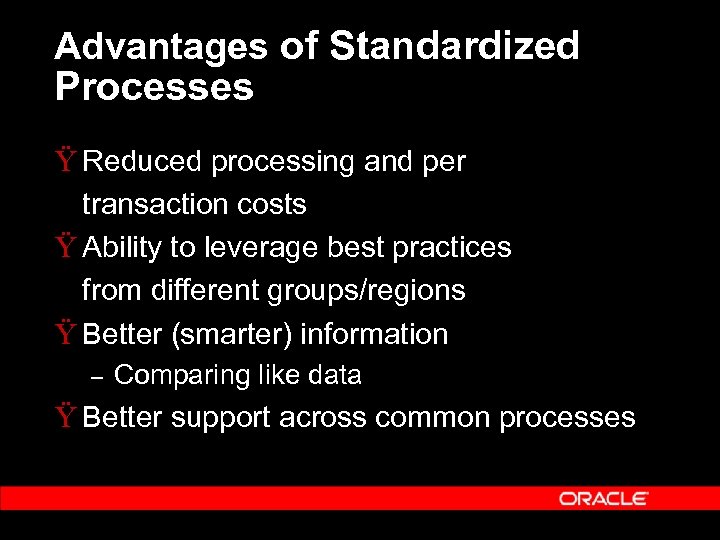 Advantages of Standardized Processes Ÿ Reduced processing and per transaction costs Ÿ Ability to