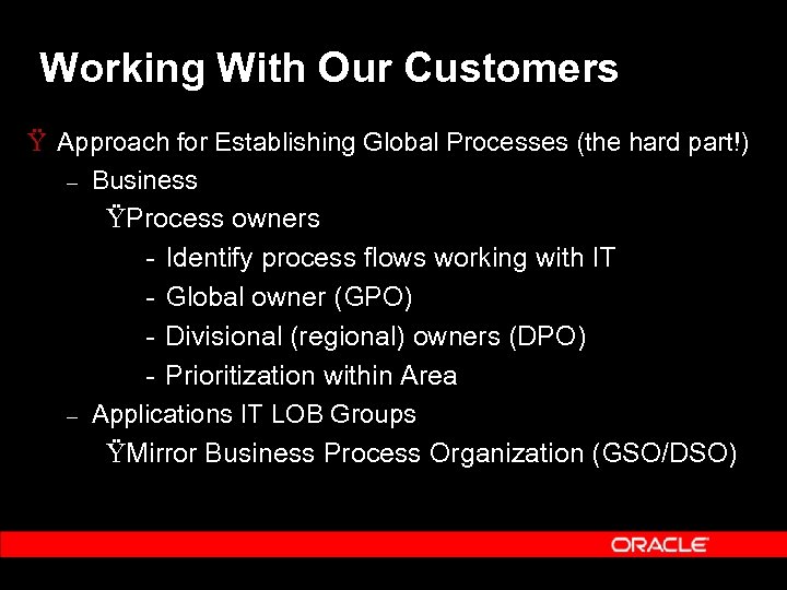 Working With Our Customers Ÿ Approach for Establishing Global Processes (the hard part!) –