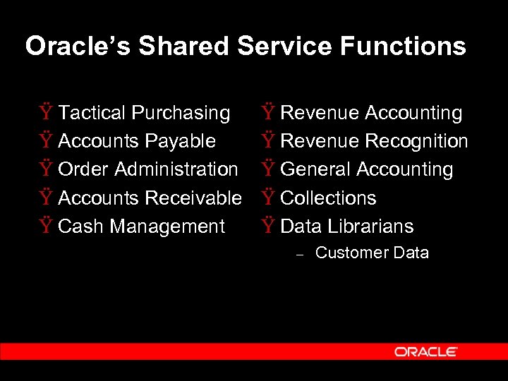 Oracle’s Shared Service Functions Ÿ Tactical Purchasing Ÿ Accounts Payable Ÿ Order Administration Ÿ