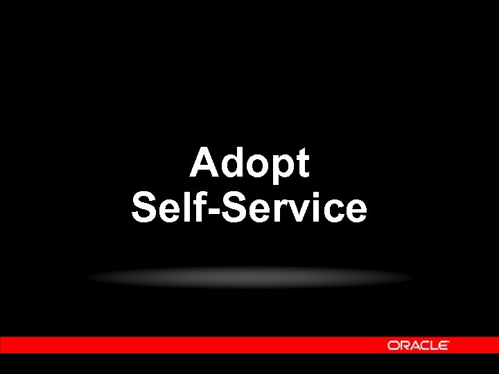 Adopt Self-Service 