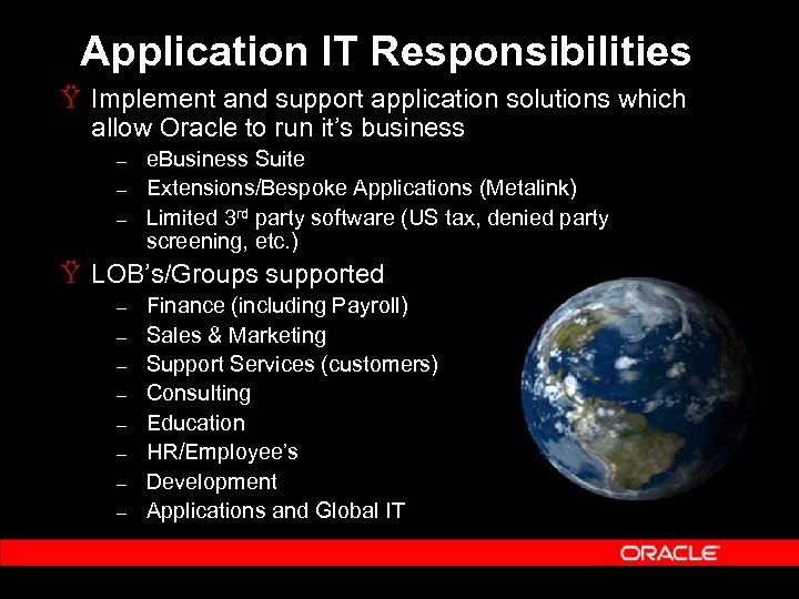 Application IT Responsibilities Ÿ Implement and support application solutions which allow Oracle to run