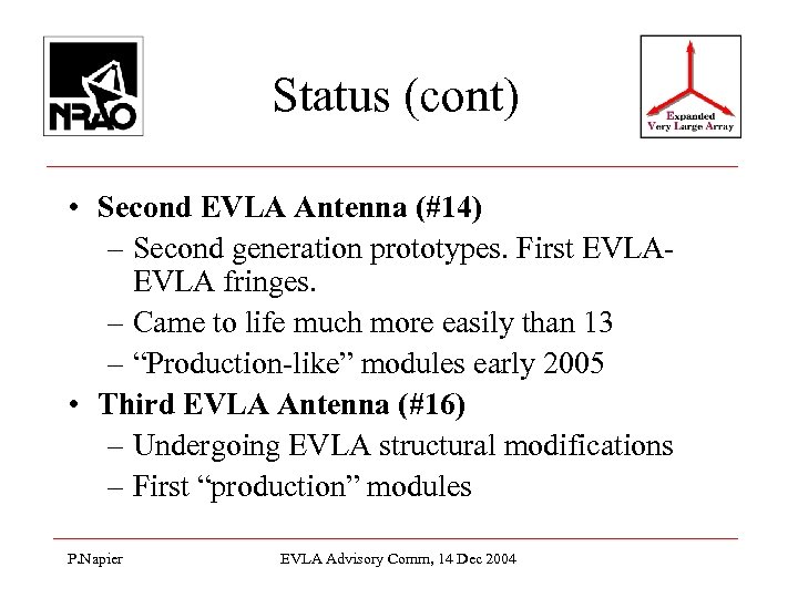Status (cont) • Second EVLA Antenna (#14) – Second generation prototypes. First EVLA fringes.