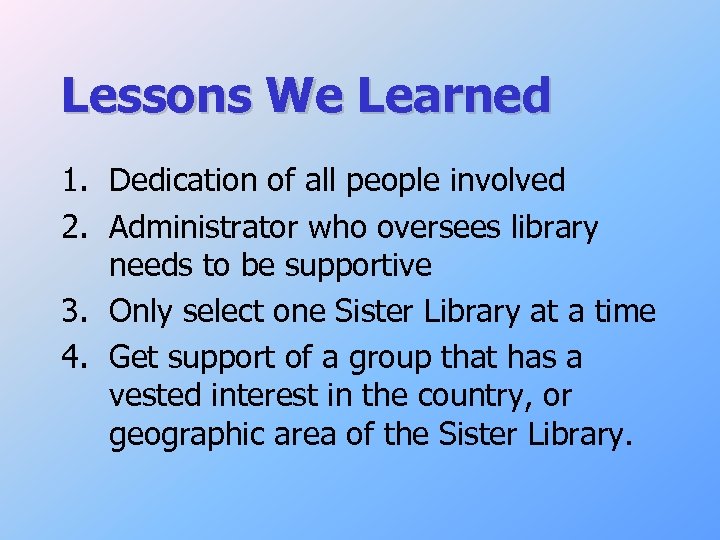 Lessons We Learned 1. Dedication of all people involved 2. Administrator who oversees library
