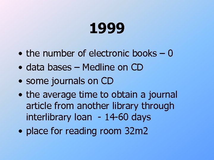 1999 • • the number of electronic books – 0 data bases – Medline