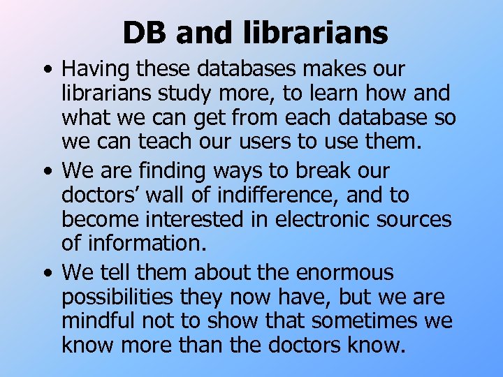 DB and librarians • Having these databases makes our librarians study more, to learn