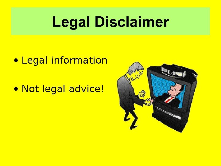 Legal Disclaimer • Legal information • Not legal advice! 