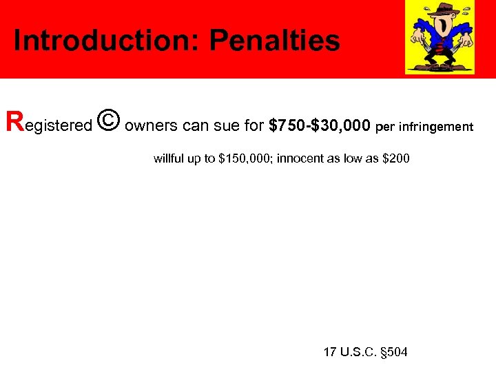 Introduction: Penalties Registered © owners can sue for $750 -$30, 000 per infringement willful