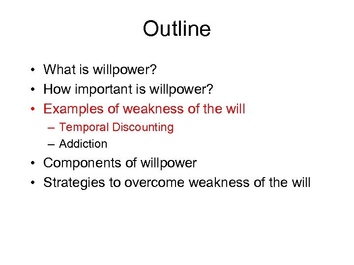 Outline • What is willpower? • How important is willpower? • Examples of weakness