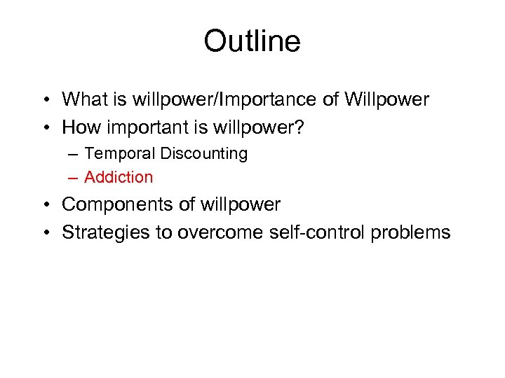 Outline • What is willpower/Importance of Willpower • How important is willpower? – Temporal