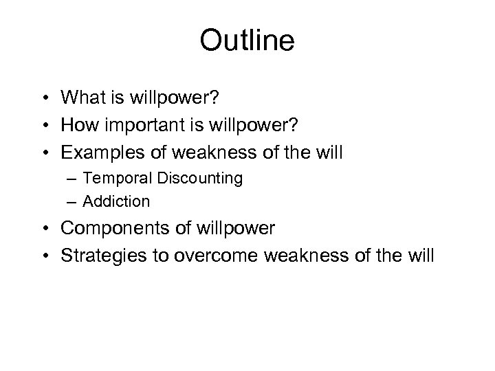 Outline • What is willpower? • How important is willpower? • Examples of weakness