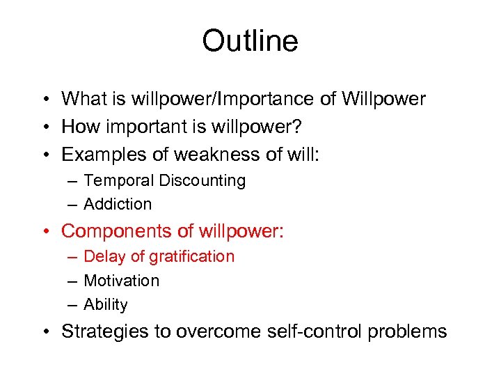 Outline • What is willpower/Importance of Willpower • How important is willpower? • Examples