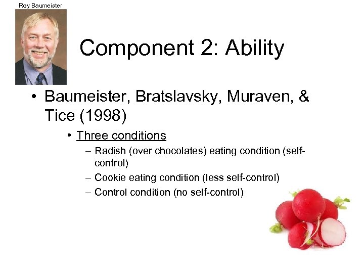 Roy Baumeister Component 2: Ability • Baumeister, Bratslavsky, Muraven, & Tice (1998) • Three