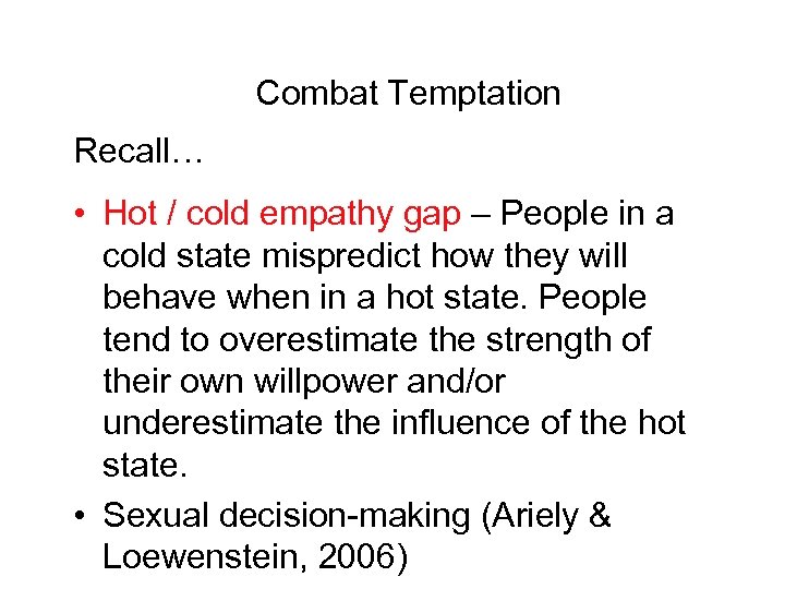 Combat Temptation Recall… • Hot / cold empathy gap – People in a cold