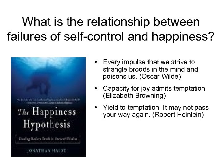 What is the relationship between failures of self-control and happiness? • Every impulse that