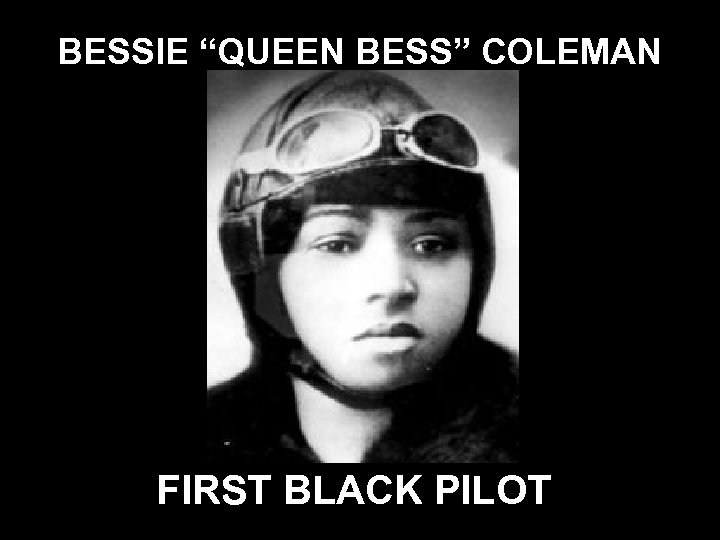 BESSIE “QUEEN BESS” COLEMAN FIRST BLACK PILOT 