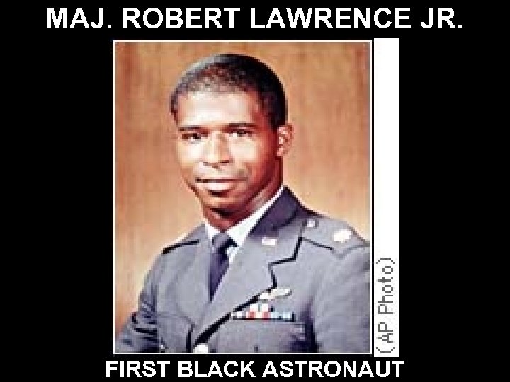 MAJ. ROBERT LAWRENCE JR. FIRST BLACK ASTRONAUT 