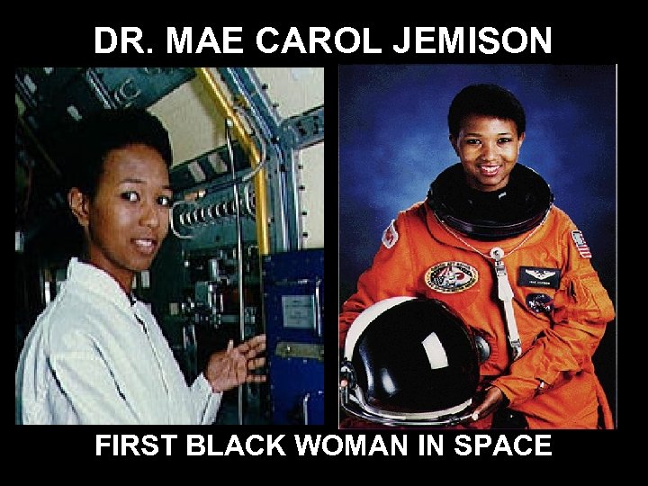 DR. MAE CAROL JEMISON FIRST BLACK WOMAN IN SPACE 