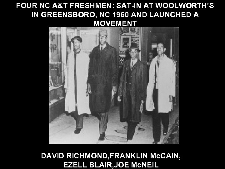 FOUR NC A&T FRESHMEN: SAT-IN AT WOOLWORTH’S IN GREENSBORO, NC 1960 AND LAUNCHED A