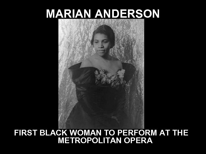 MARIAN ANDERSON FIRST BLACK WOMAN TO PERFORM AT THE METROPOLITAN OPERA 