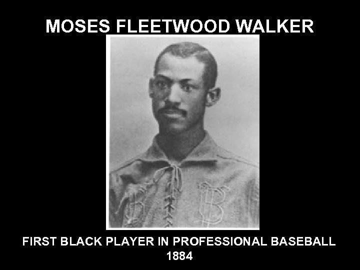 MOSES FLEETWOOD WALKER FIRST BLACK PLAYER IN PROFESSIONAL BASEBALL 1884 