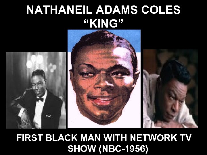 NATHANEIL ADAMS COLES “KING” FIRST BLACK MAN WITH NETWORK TV SHOW (NBC-1956) 