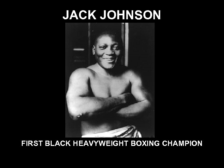 JACK JOHNSON FIRST BLACK HEAVYWEIGHT BOXING CHAMPION 