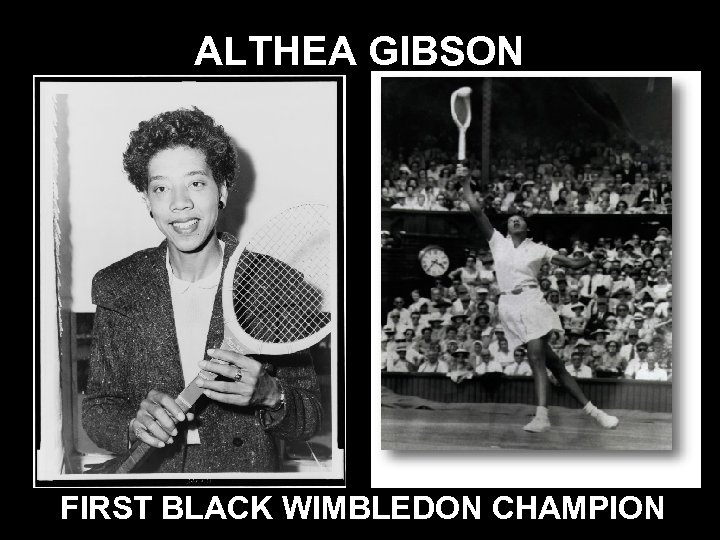 ALTHEA GIBSON FIRST BLACK WIMBLEDON CHAMPION 