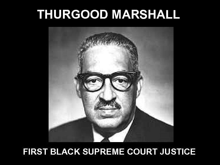 THURGOOD MARSHALL FIRST BLACK SUPREME COURT JUSTICE 