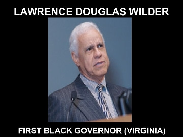 LAWRENCE DOUGLAS WILDER FIRST BLACK GOVERNOR (VIRGINIA) 