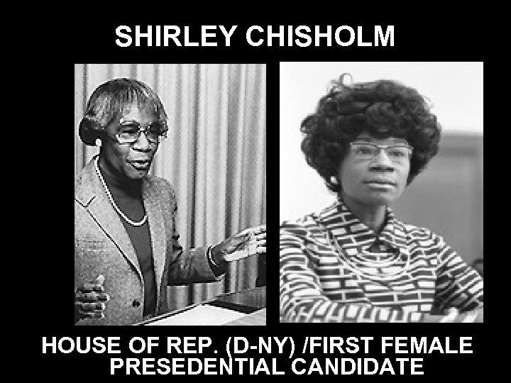 SHIRLEY CHISHOLM HOUSE OF REP. (D-NY) /FIRST FEMALE PRESEDENTIAL CANDIDATE 