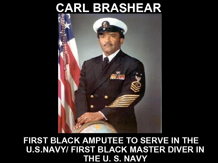 CARL BRASHEAR FIRST BLACK AMPUTEE TO SERVE IN THE U. S. NAVY/ FIRST BLACK